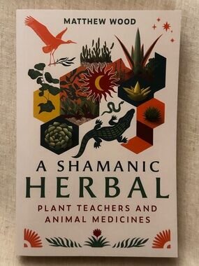 A Shamanic Herbal Plant Teachers Animal Medicines Matthew Wood Plant Apothecary